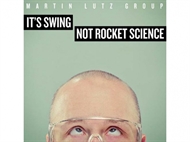 Martin Lutz Group - It's Swing Not Rocket Science (CD)