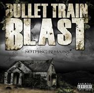 Bullet Train Blast - Nothing Remains (CD)
