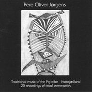 Pere Oliver Jørgens - Traditional music of the Poj tribe - Nordsjælland - 25 recordings of ritual ceremonies (CD)