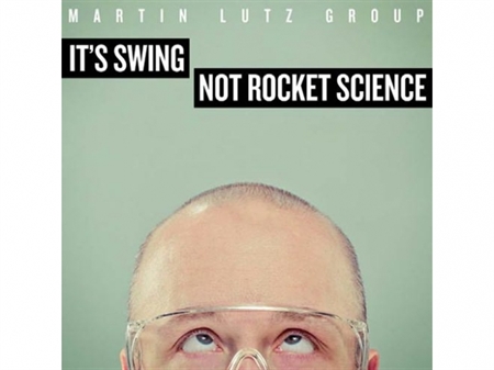 Martin Lutz Group - It\'s Swing Not Rocket Science (CD)