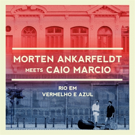 Morten Ankarfeldt Meets Caio Marcio - Rio Em Vermelho E Azul (CD)